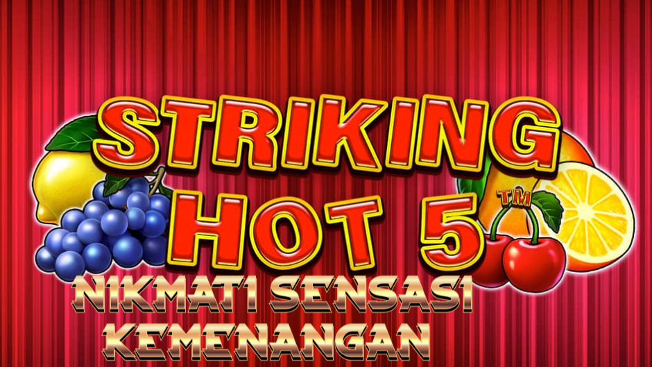 Striking Hot 5: Slot Klasik Modern dengan Sensasi Panas, Volatilitas Stabil, dan Potensi Kemenangan Maksimal